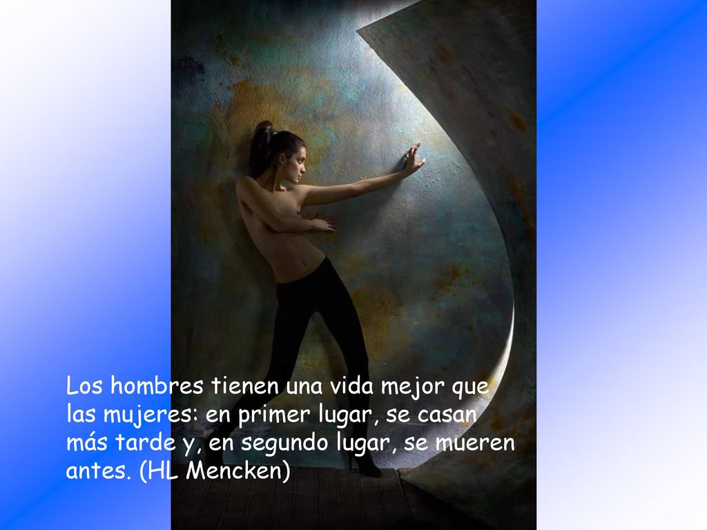 Los hombres tienen una vida mejor que las mujeres: en primer lugar, se casan más tarde y, en segundo lugar, se mueren antes.