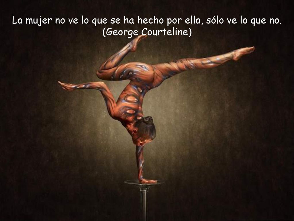 La mujer no ve lo que se ha hecho por ella, sólo ve lo que no