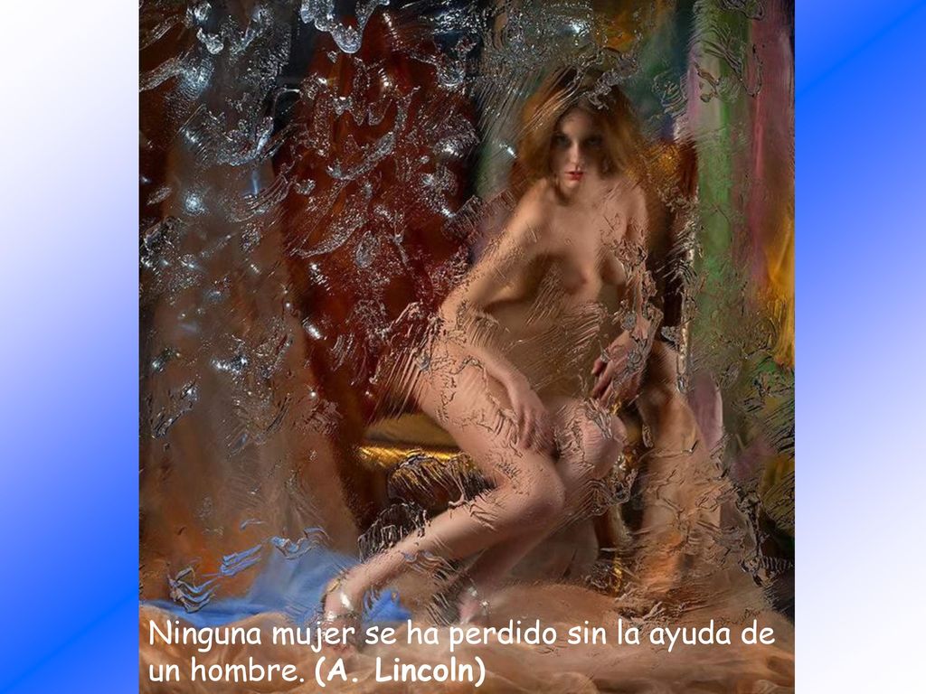 Ninguna mujer se ha perdido sin la ayuda de un hombre. (A. Lincoln)