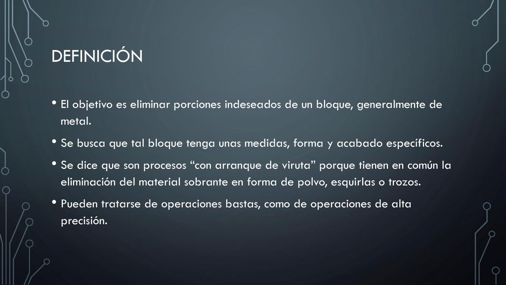 DEFINICIÓN El objetivo es eliminar porciones indeseados de un bloque, generalmente de metal.