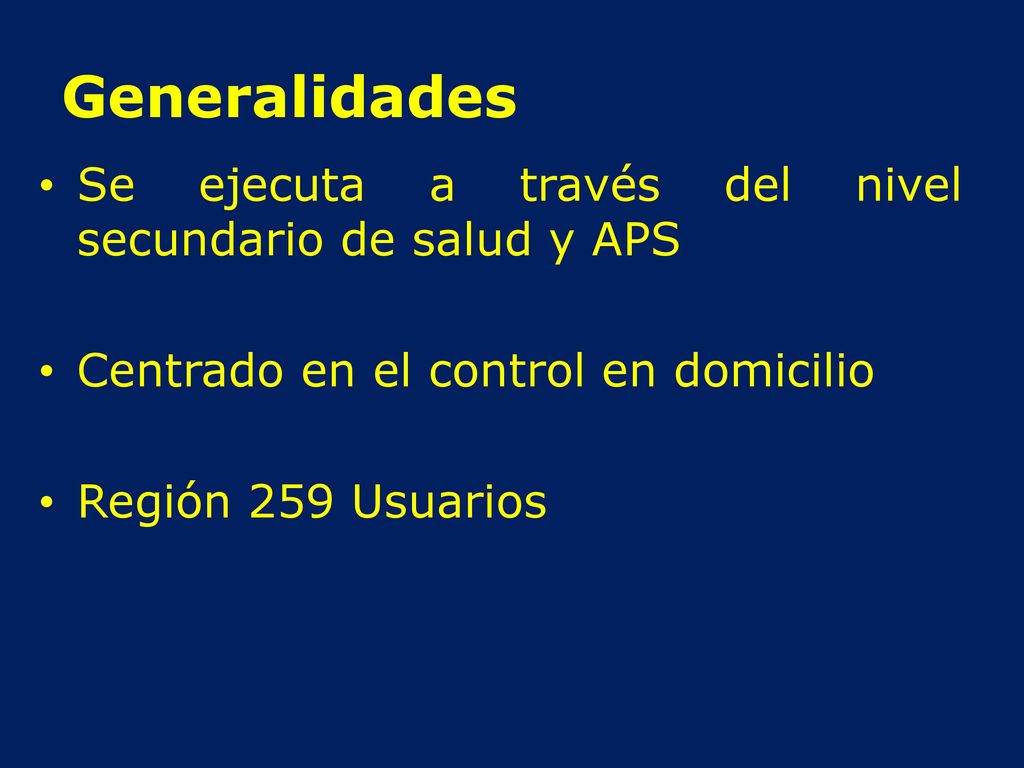 Generalidades Se ejecuta a través del nivel secundario de salud y APS