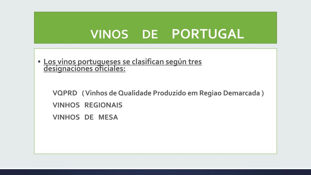 VINOS DE PORTUGAL Los vinos portugueses se clasifican según tres designaciones oficiales: