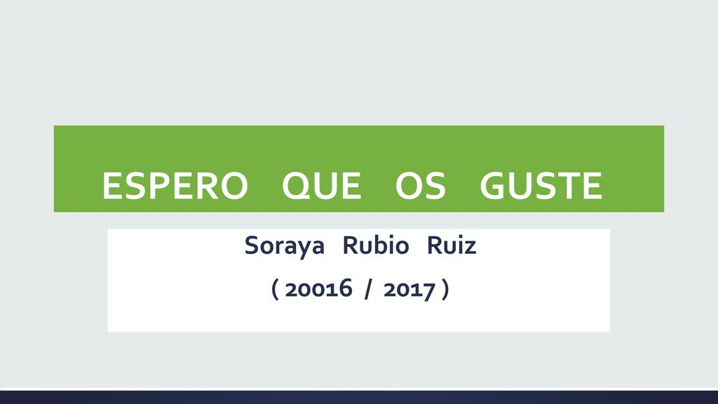 ESPERO QUE OS GUSTE Soraya Rubio Ruiz ( / 2017 )