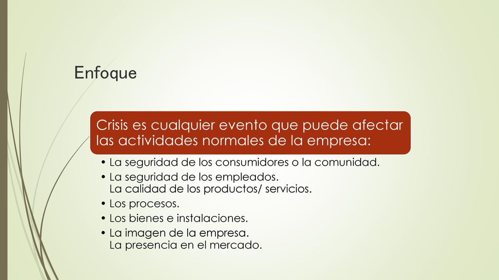 Enfoque Crisis es cualquier evento que puede afectar las actividades normales de la empresa: La seguridad de los consumidores o la comunidad.
