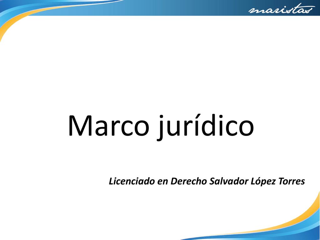 Marco jurídico Licenciado en Derecho Salvador López Torres
