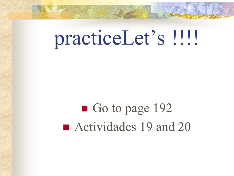 practiceLet’s !!!! Go to page 192 Actividades 19 and 20