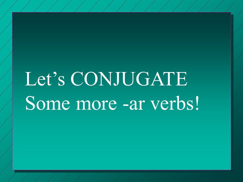 Let’s CONJUGATE Some more -ar verbs!