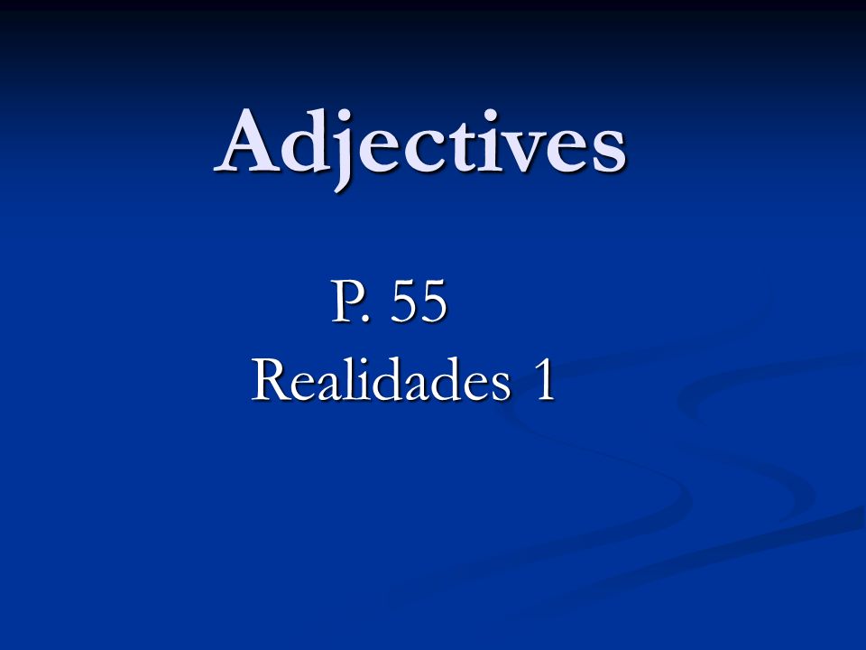 Adjectives P. 55 Realidades 1