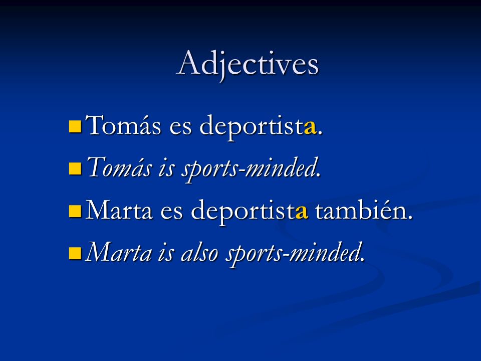 Adjectives Tomás es deportista. Tomás is sports-minded.