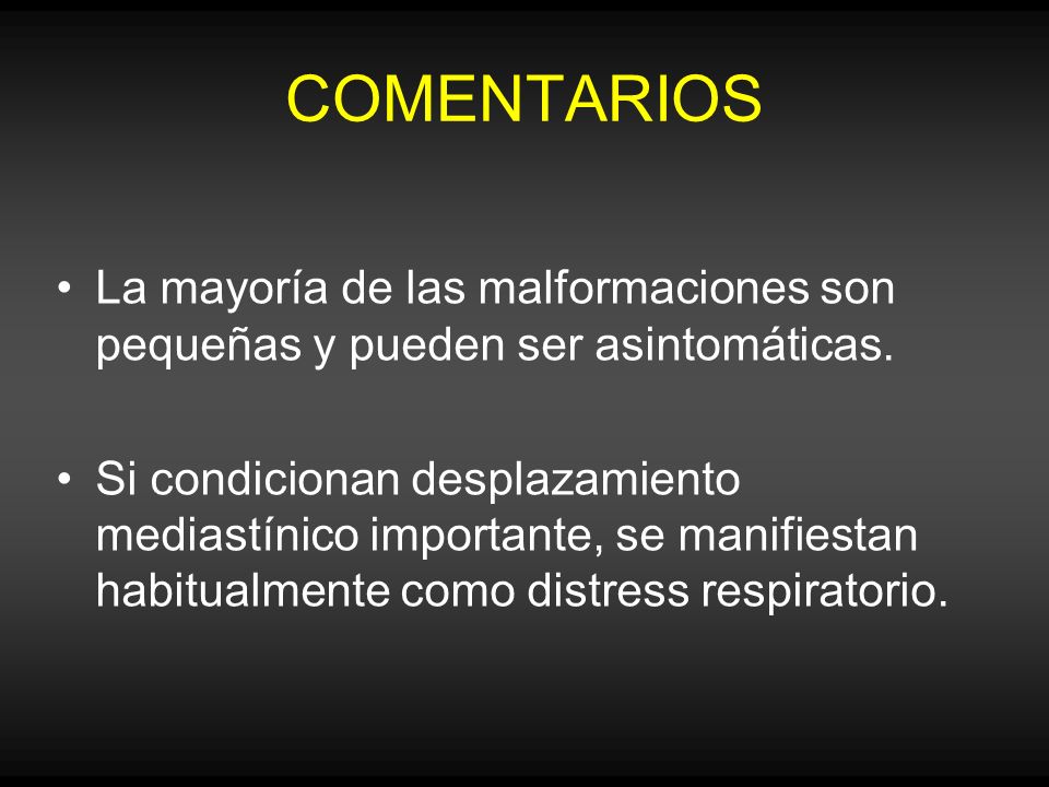 COMENTARIOS La mayoría de las malformaciones son pequeñas y pueden ser asintomáticas.