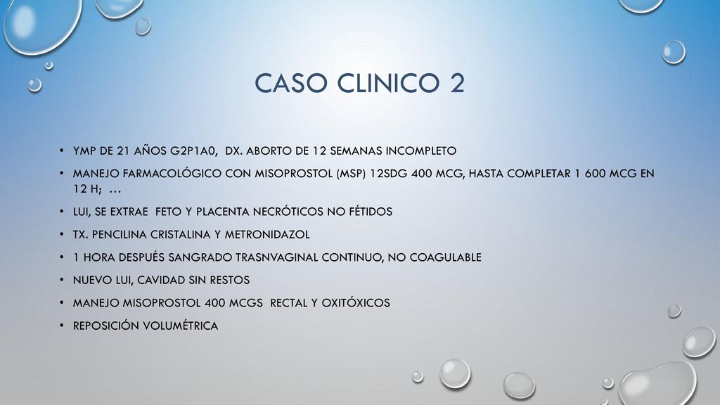 CASO CLINICO 2 YMP de 21 años G2P1A0, dx. Aborto de 12 semanas incompleto.