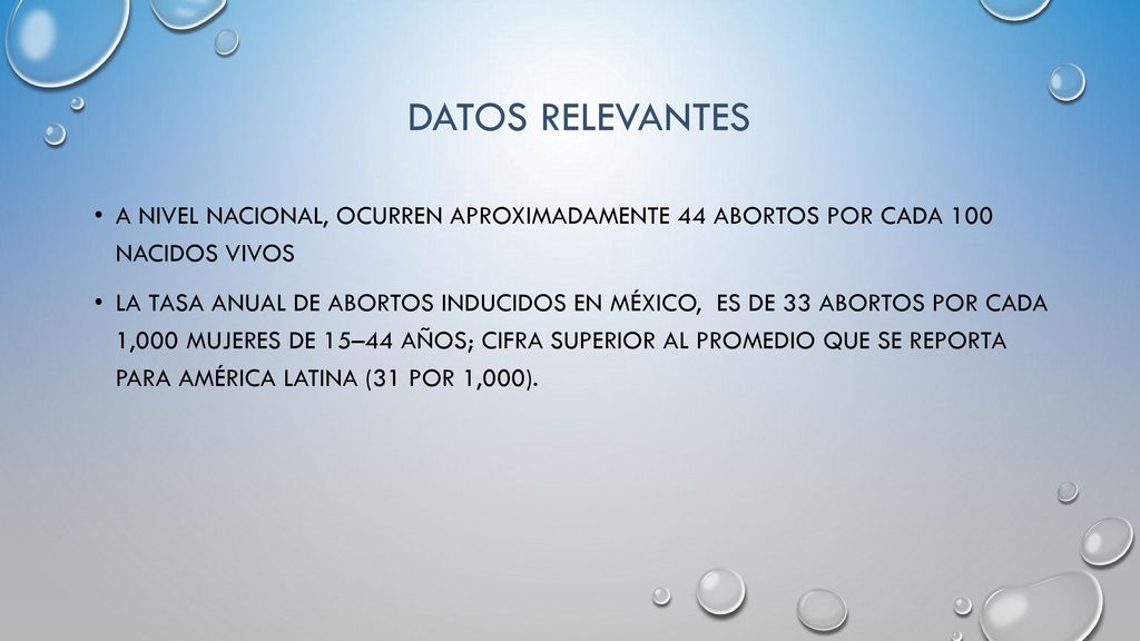 DATOS RELEVANTES A nivel nacional, ocurren aproximadamente 44 abortos por cada 100 nacidos vivos.