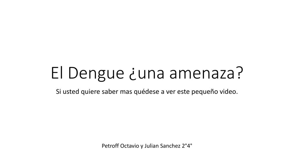 El Dengue ¿una amenaza. Si usted quiere saber mas quédese a ver este pequeño video.