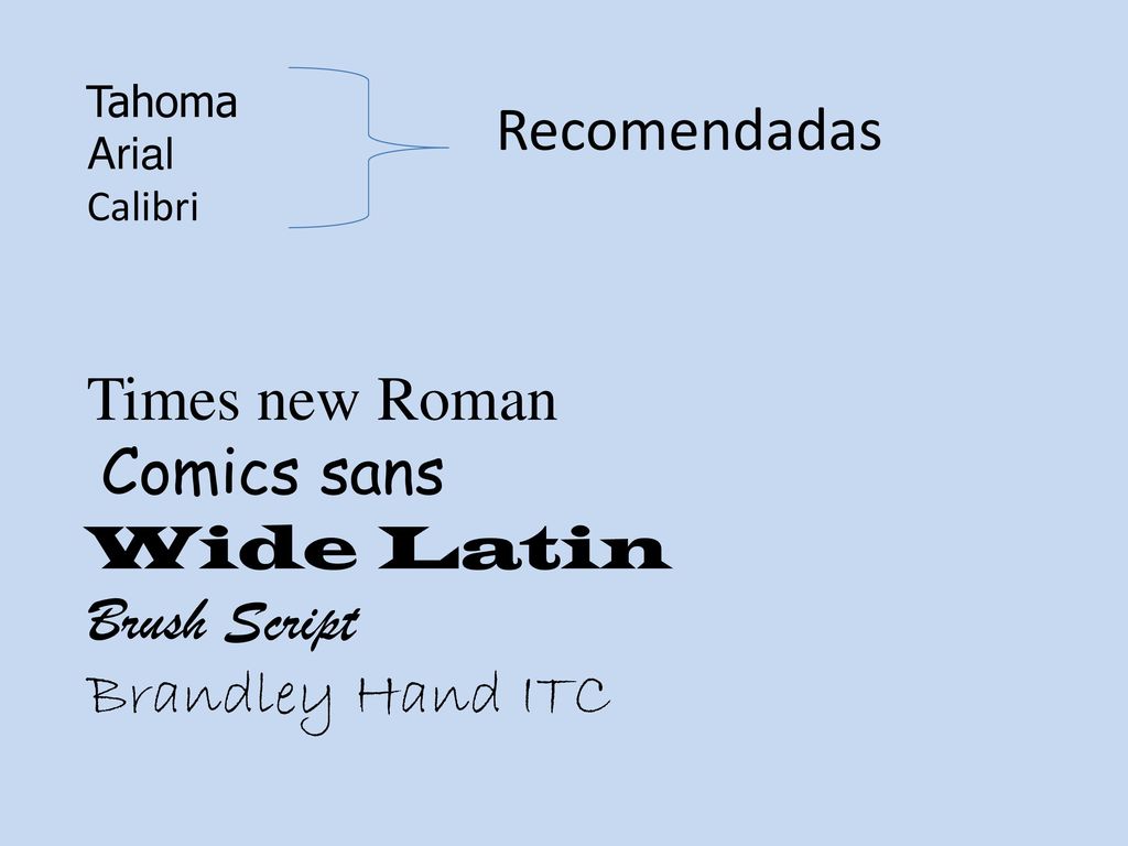 Recomendadas Times new Roman Comics sans Wide Latin Brush Script