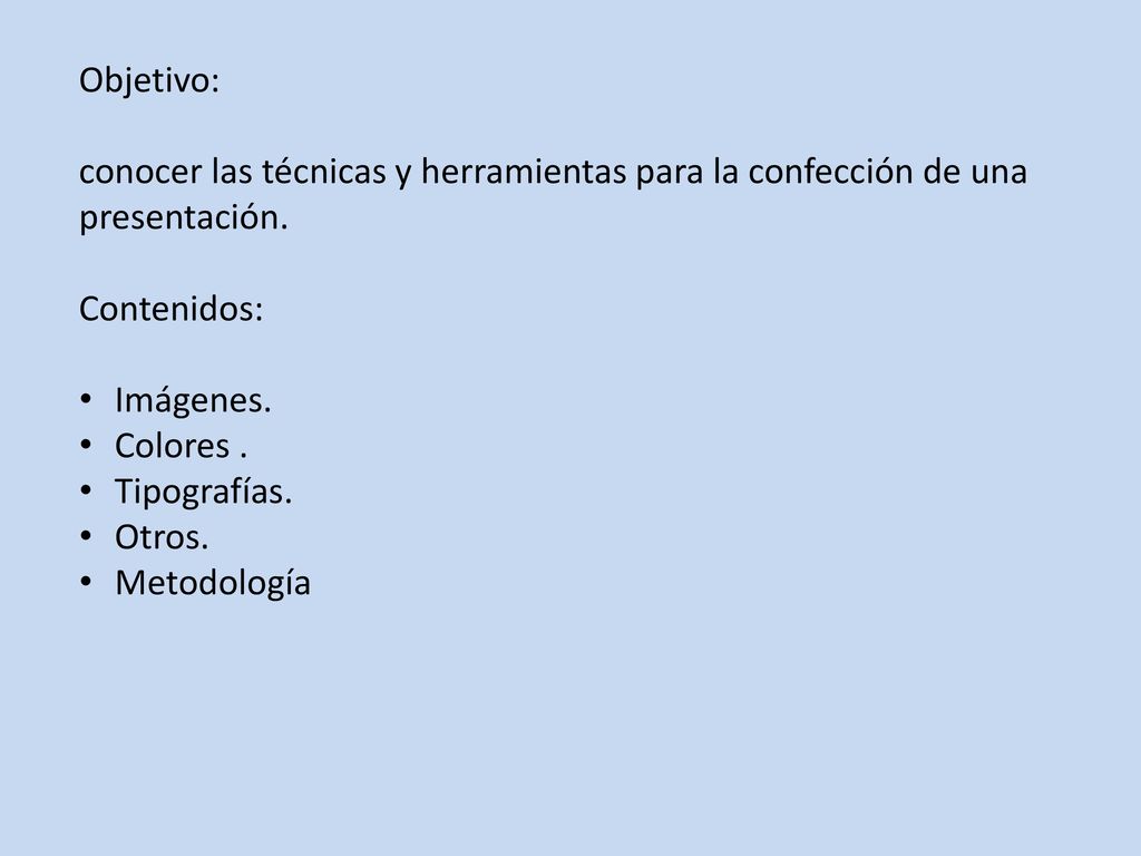 Objetivo: conocer las técnicas y herramientas para la confección de una presentación. Contenidos: Imágenes.