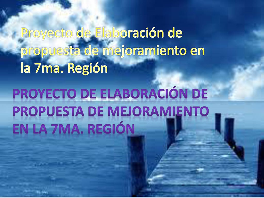 Proyecto de Elaboración de propuesta de mejoramiento en la 7ma. Región