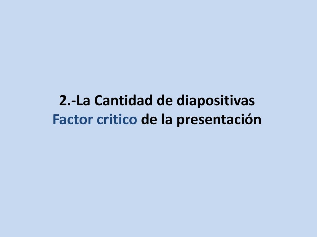 2.-La Cantidad de diapositivas Factor critico de la presentación