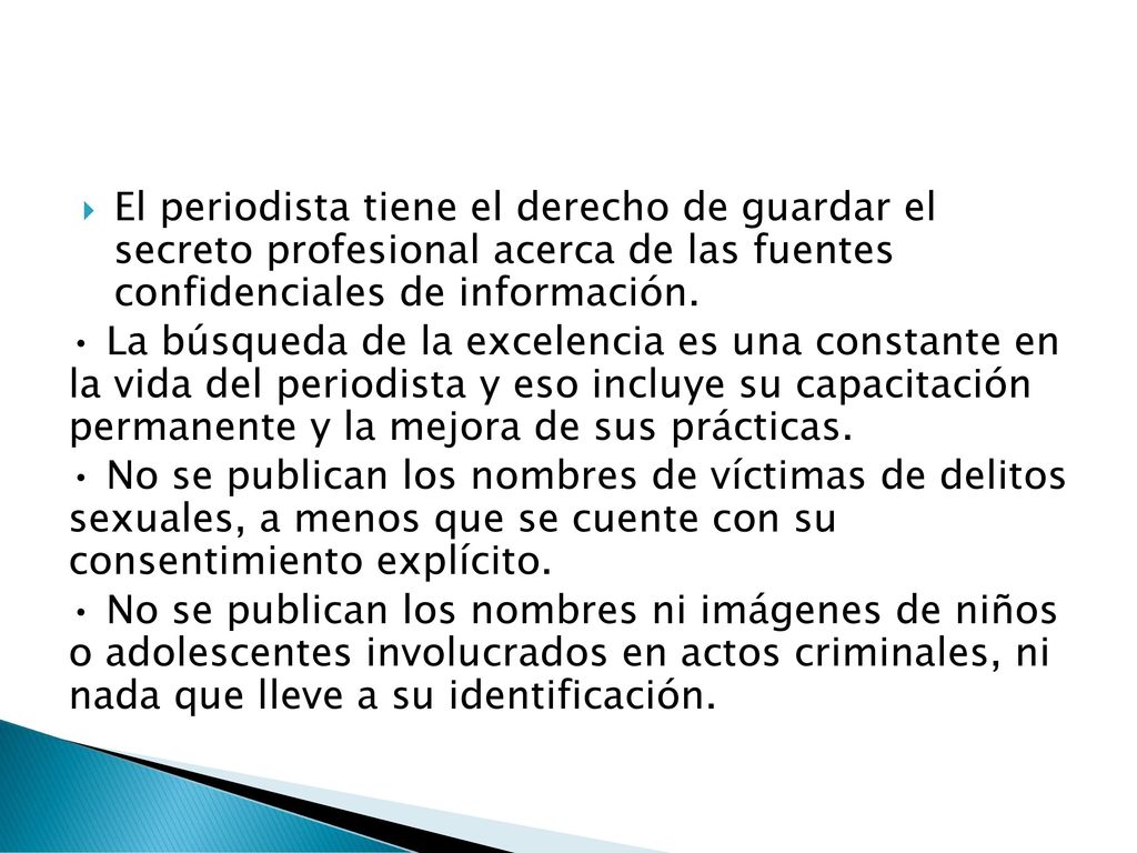 El periodista tiene el derecho de guardar el secreto profesional acerca de las fuentes confidenciales de información.
