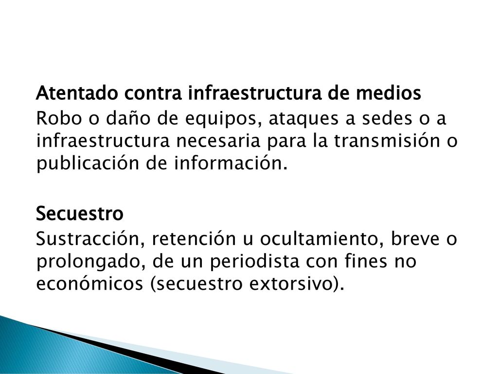 Atentado contra infraestructura de medios Robo o daño de equipos, ataques a sedes o a infraestructura necesaria para la transmisión o publicación de información.
