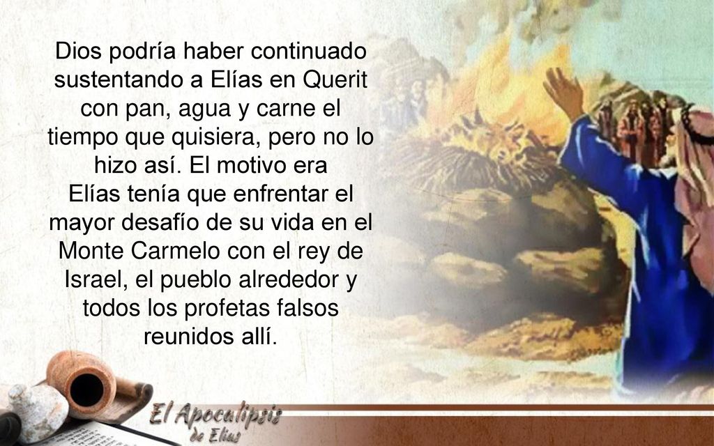 Dios podría haber continuado sustentando a Elías en Querit con pan, agua y carne el tiempo que quisiera, pero no lo hizo así. El motivo era