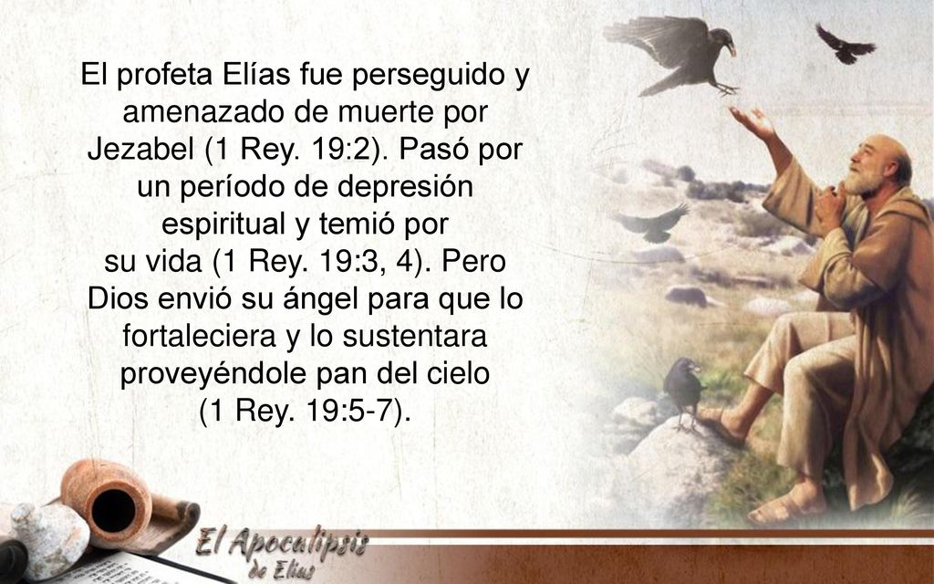 El profeta Elías fue perseguido y amenazado de muerte por Jezabel (1 Rey. 19:2). Pasó por un período de depresión espiritual y temió por