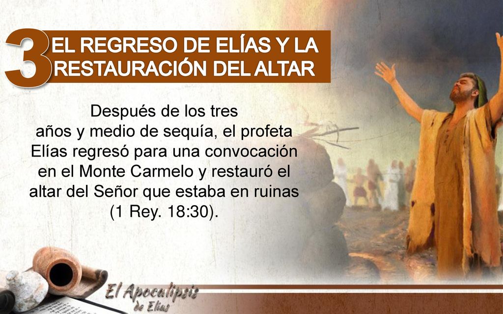 3 El regreso de Elías y la restauración del altar Después de los tres