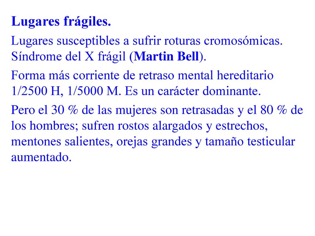 Lugares frágiles. Lugares susceptibles a sufrir roturas cromosómicas. Síndrome del X frágil (Martin Bell).