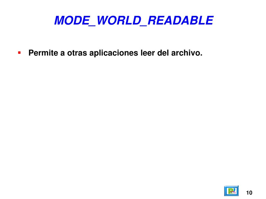 MODE_WORLD_READABLE Permite a otras aplicaciones leer del archivo. 10