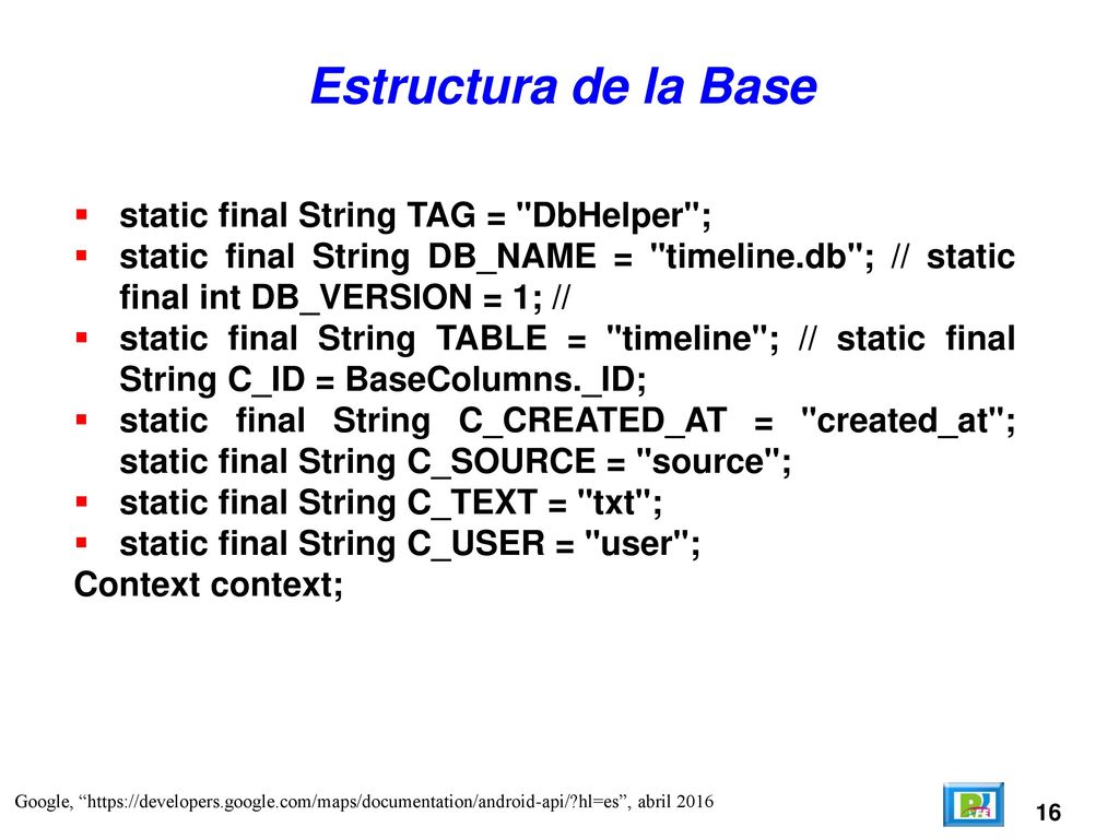 Estructura de la Base static final String TAG = DbHelper ;