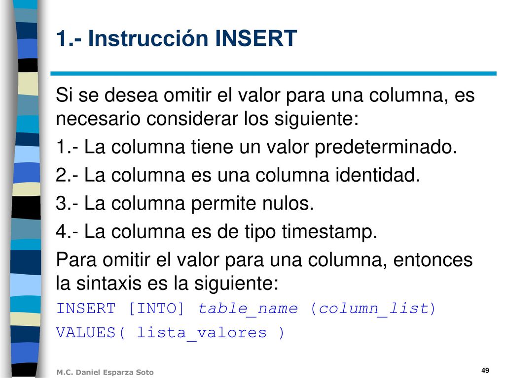 1.- Instrucción INSERT Si se desea omitir el valor para una columna, es necesario considerar los siguiente: