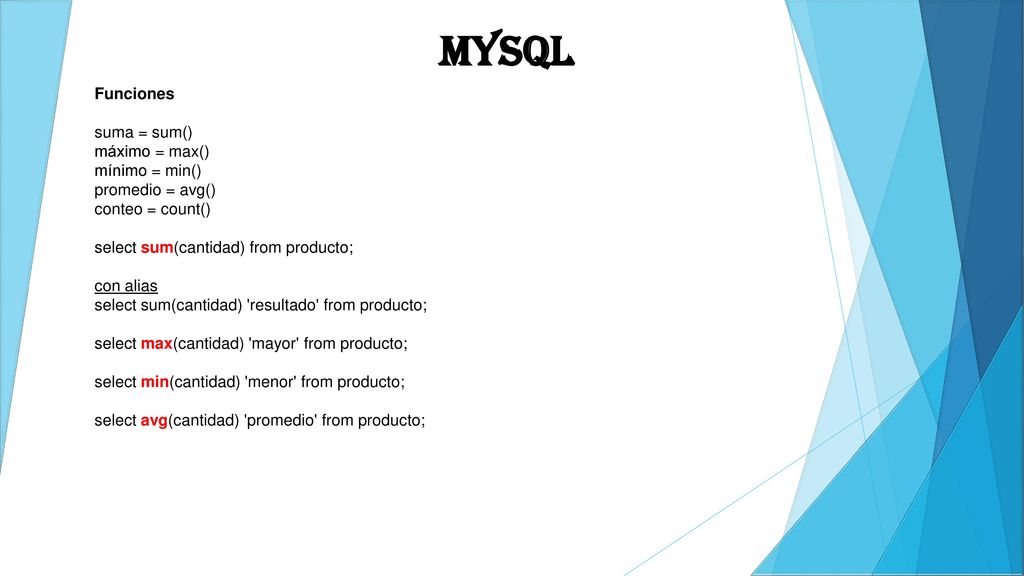 MYSQL Funciones suma = sum() máximo = max() mínimo = min()