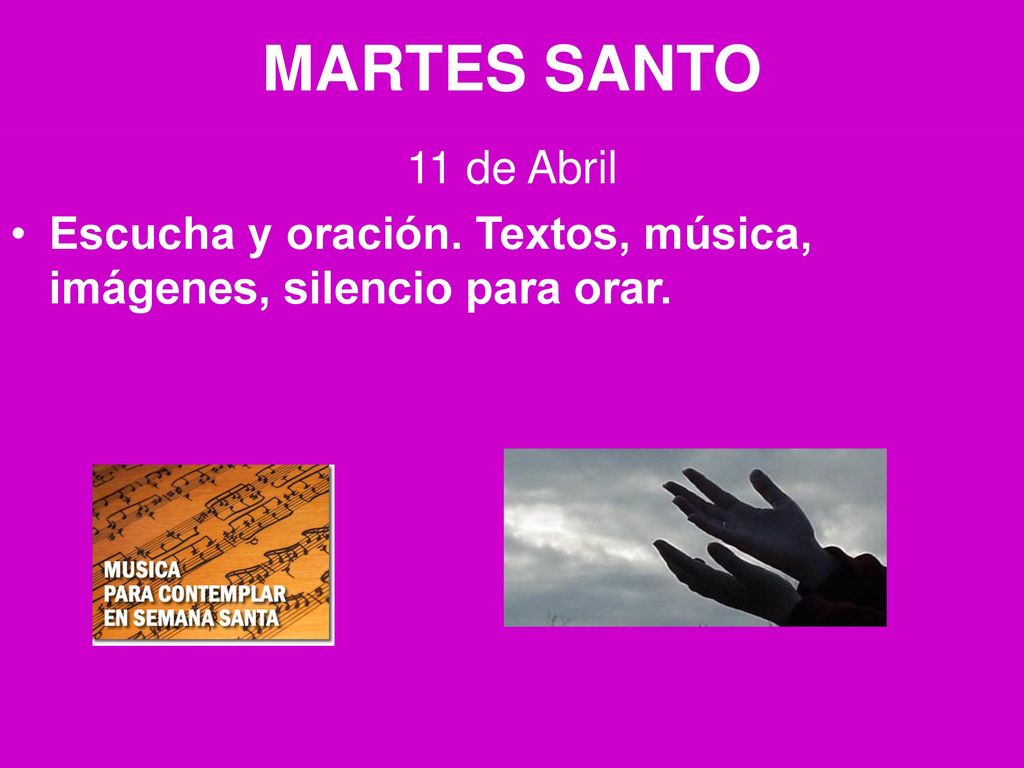 MARTES SANTO 11 de Abril Escucha y oración. Textos, música, imágenes, silencio para orar.