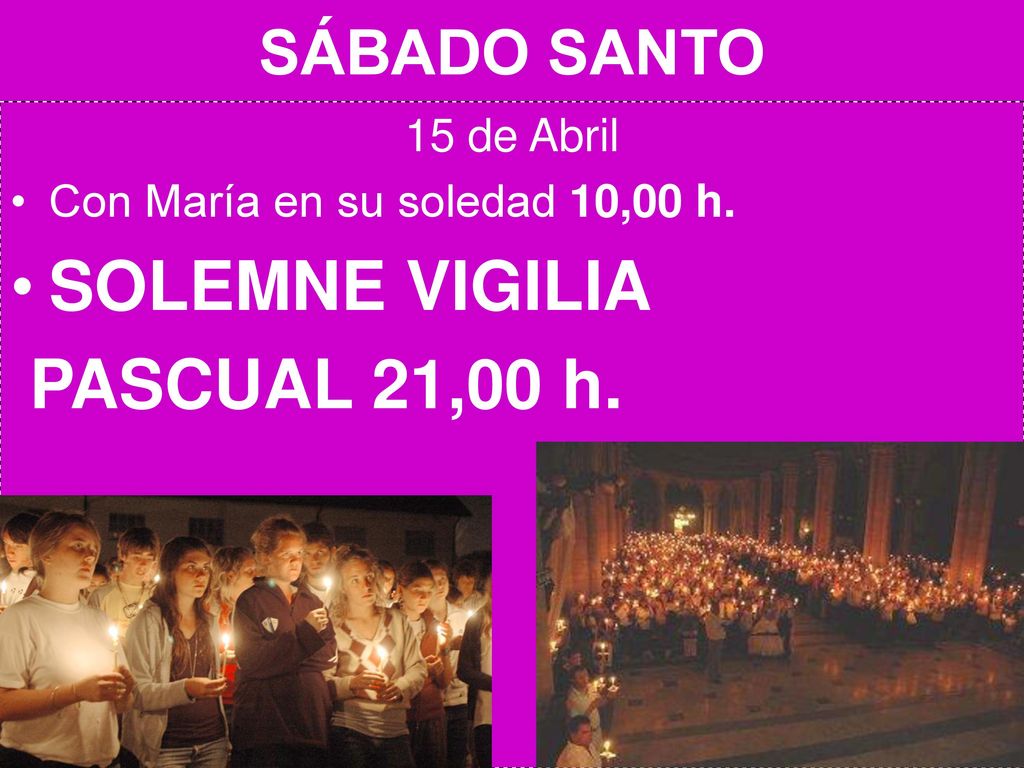 SOLEMNE VIGILIA PASCUAL 21,00 h. SÁBADO SANTO 15 de Abril