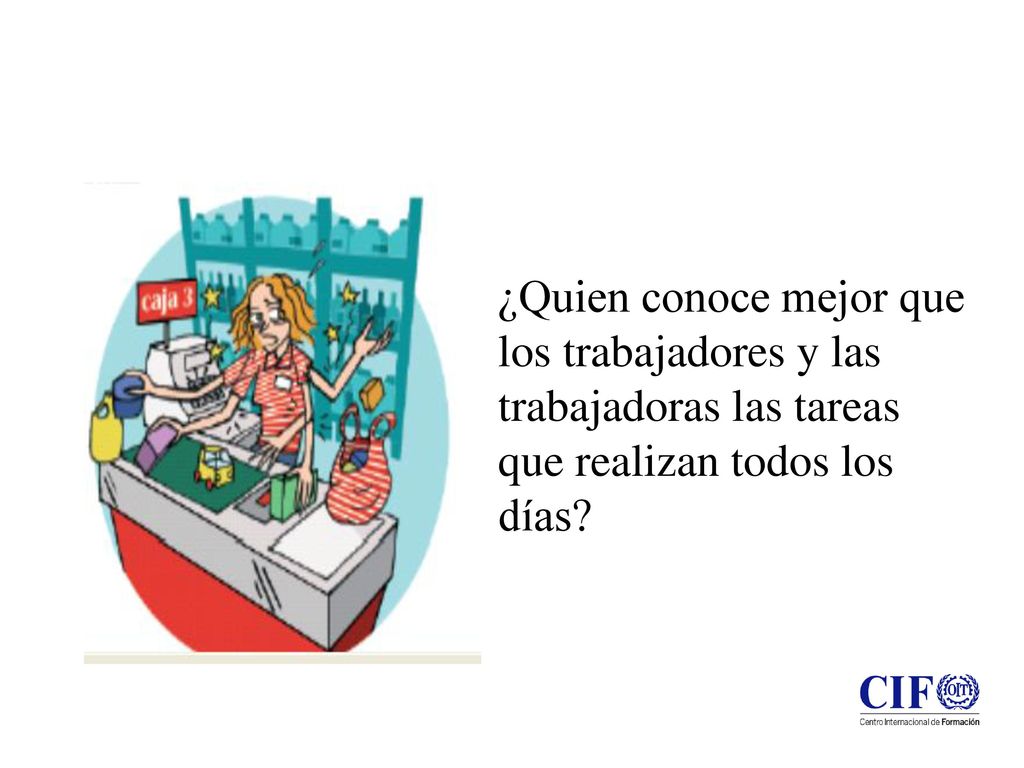 ¿Quien conoce mejor que los trabajadores y las trabajadoras las tareas que realizan todos los días