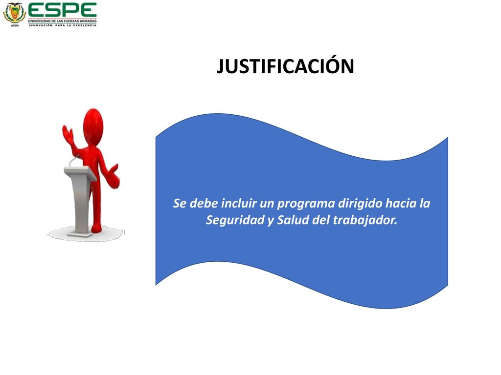 JUSTIFICACIÓN Se debe incluir un programa dirigido hacia la Seguridad y Salud del trabajador.