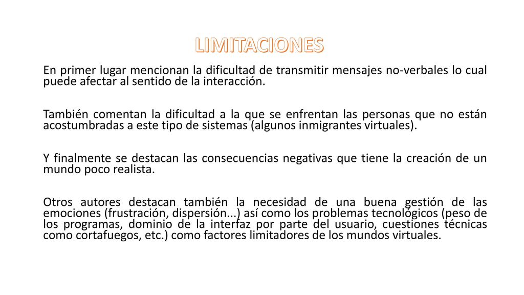 LIMITACIONES En primer lugar mencionan la dificultad de transmitir mensajes no-verbales lo cual puede afectar al sentido de la interacción.