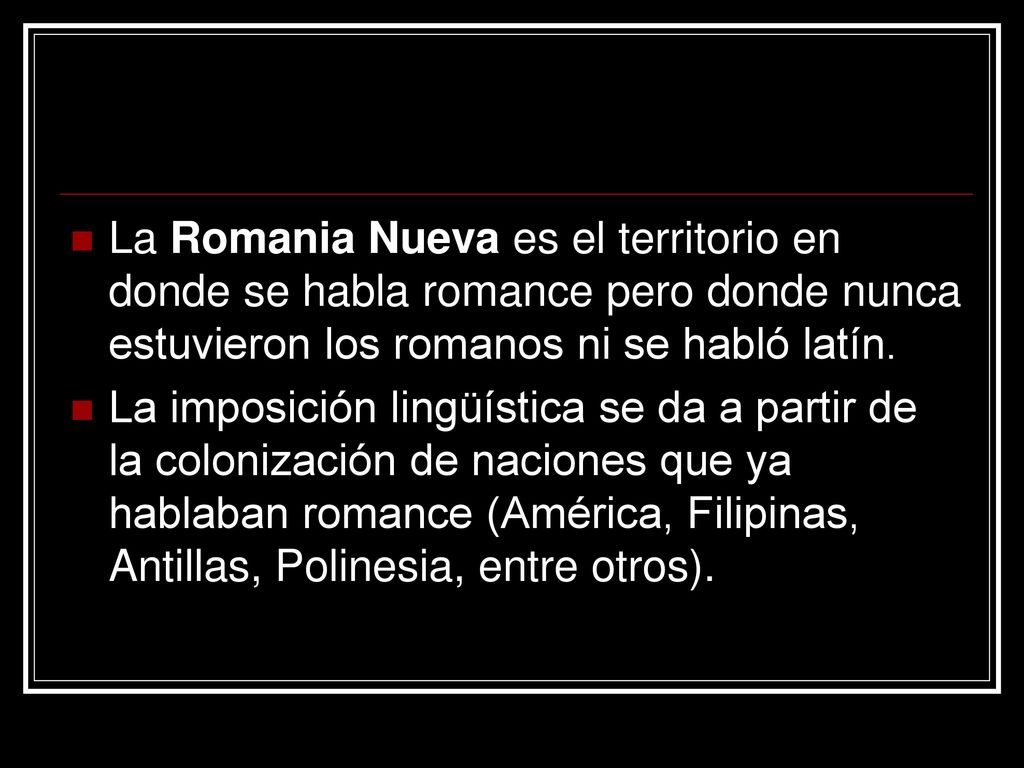 La Romania Nueva es el territorio en donde se habla romance pero donde nunca estuvieron los romanos ni se habló latín.