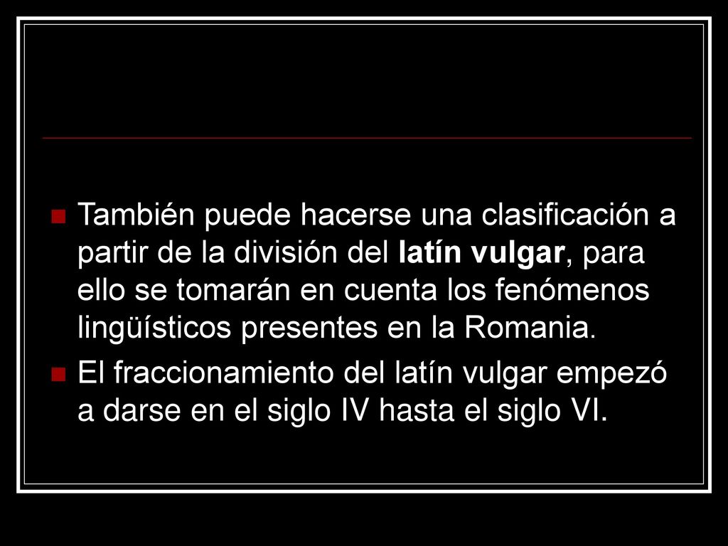 También puede hacerse una clasificación a partir de la división del latín vulgar, para ello se tomarán en cuenta los fenómenos lingüísticos presentes en la Romania.