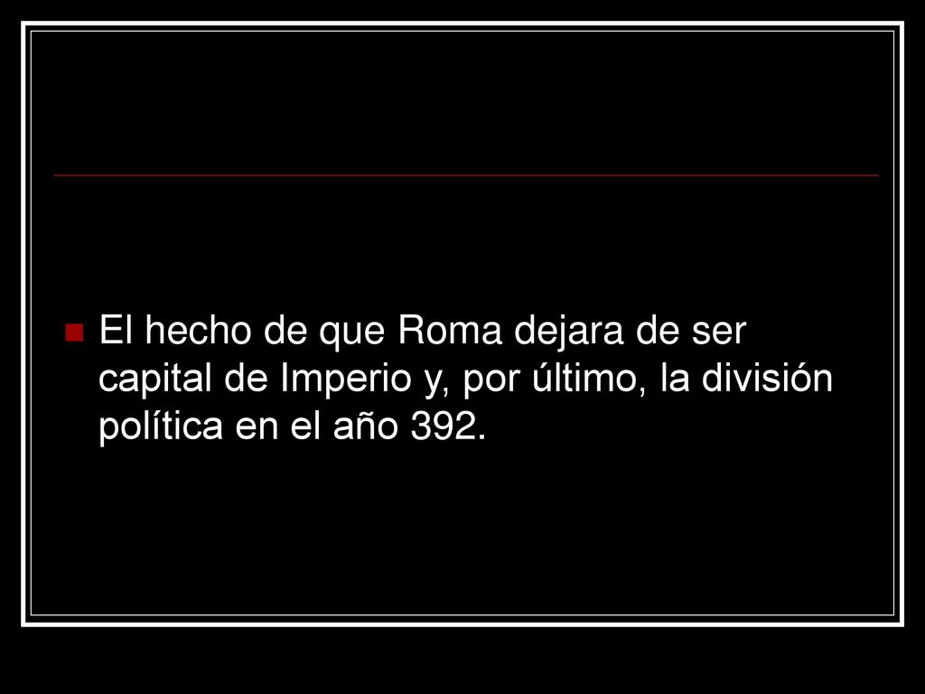 El hecho de que Roma dejara de ser capital de Imperio y, por último, la división política en el año 392.