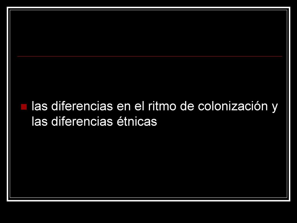 las diferencias en el ritmo de colonización y las diferencias étnicas