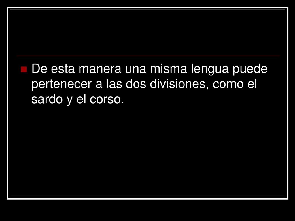 De esta manera una misma lengua puede pertenecer a las dos divisiones, como el sardo y el corso.