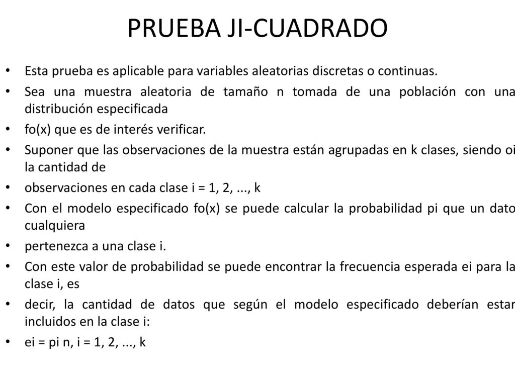 PRUEBA JI-CUADRADO Esta prueba es aplicable para variables aleatorias discretas o continuas.