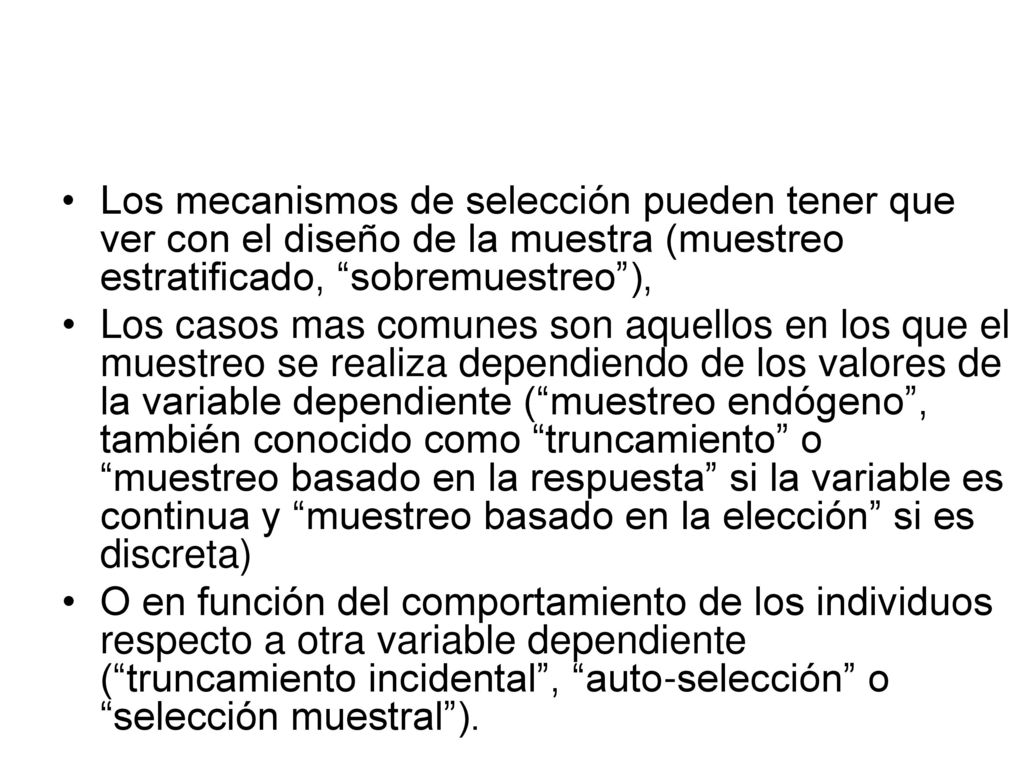 Los mecanismos de selección pueden tener que ver con el diseño de la muestra (muestreo estratificado, sobremuestreo ),