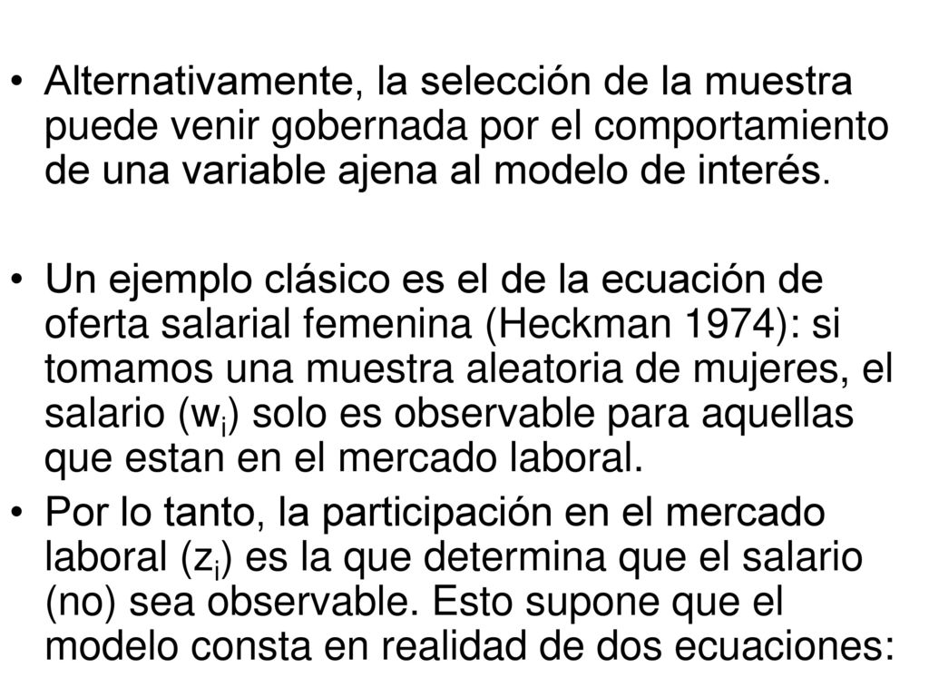 Alternativamente, la selección de la muestra puede venir gobernada por el comportamiento de una variable ajena al modelo de interés.