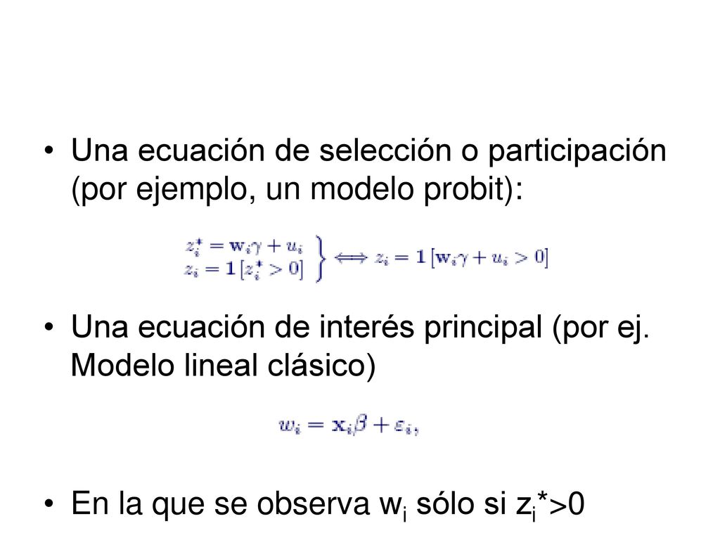 Una ecuación de selección o participación (por ejemplo, un modelo probit):