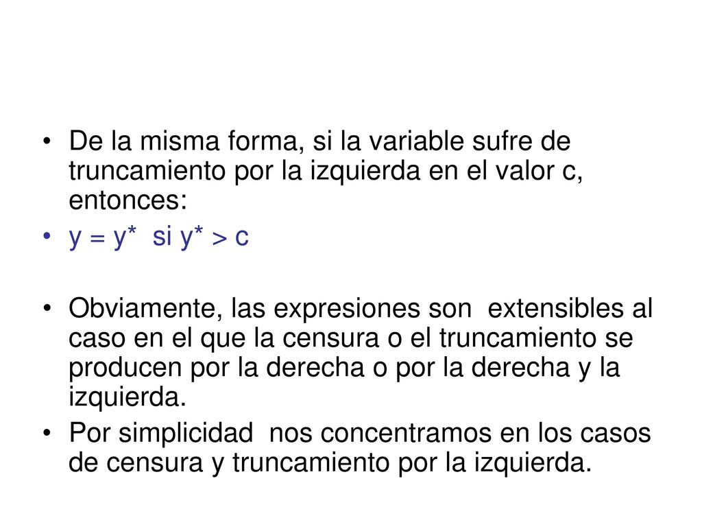 De la misma forma, si la variable sufre de truncamiento por la izquierda en el valor c, entonces: