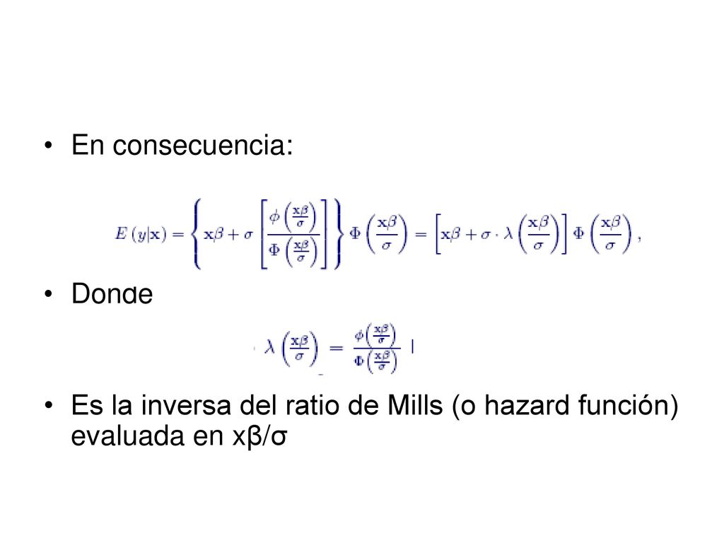 En consecuencia: Donde Es la inversa del ratio de Mills (o hazard función) evaluada en xβ/σ