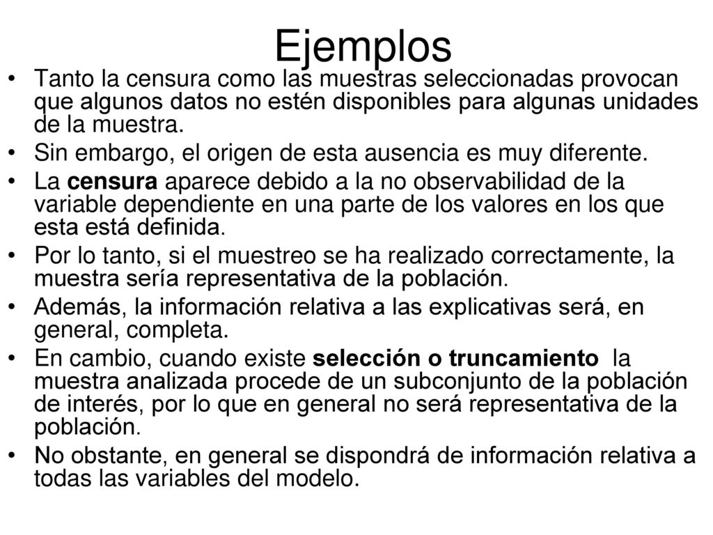 Ejemplos Tanto la censura como las muestras seleccionadas provocan que algunos datos no estén disponibles para algunas unidades de la muestra.