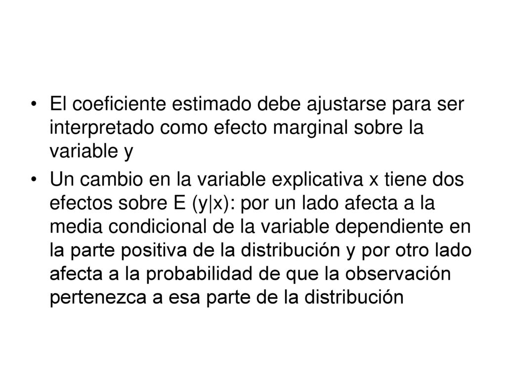 El coeficiente estimado debe ajustarse para ser interpretado como efecto marginal sobre la variable y