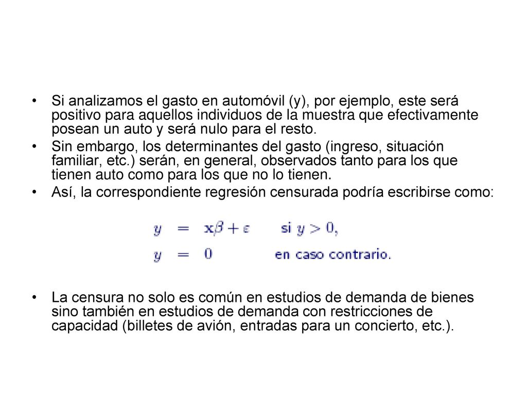 Si analizamos el gasto en automóvil (y), por ejemplo, este será positivo para aquellos individuos de la muestra que efectivamente posean un auto y será nulo para el resto.